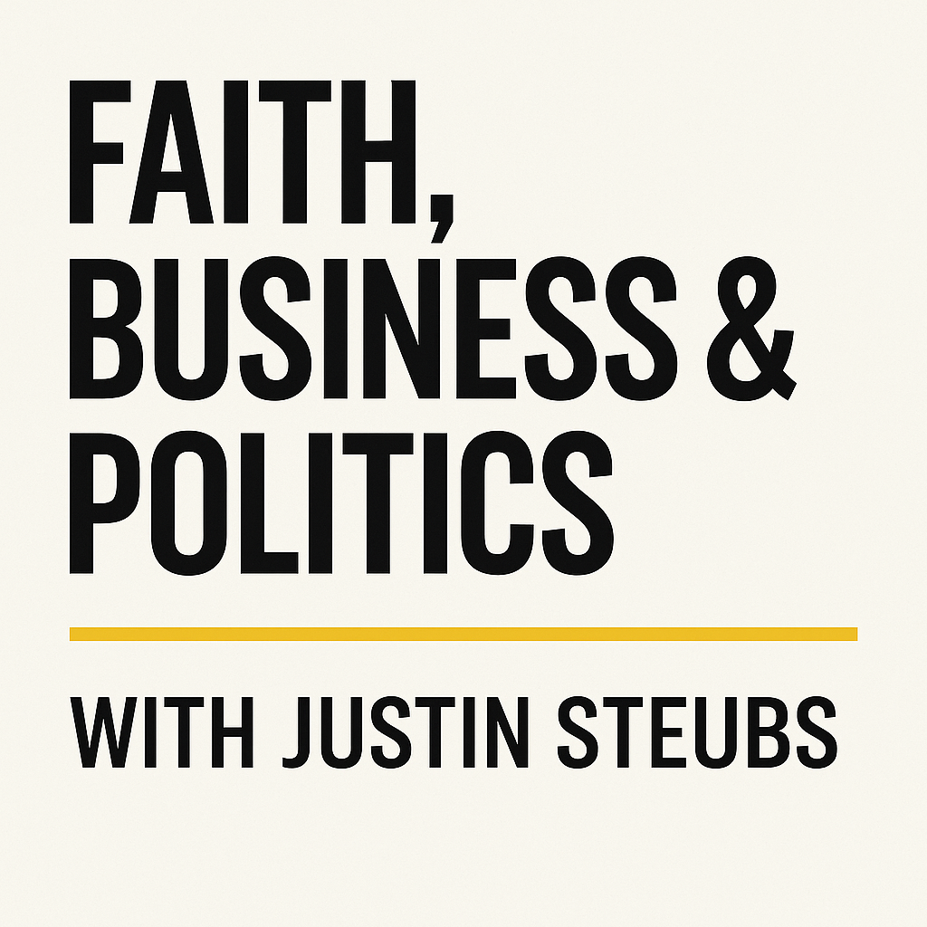 Faith, Business & Politics with Justin Steubs podcast show art